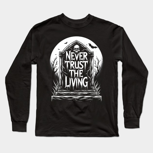 Never Trust The Living Long Sleeve T-Shirt by Tshirt Samurai